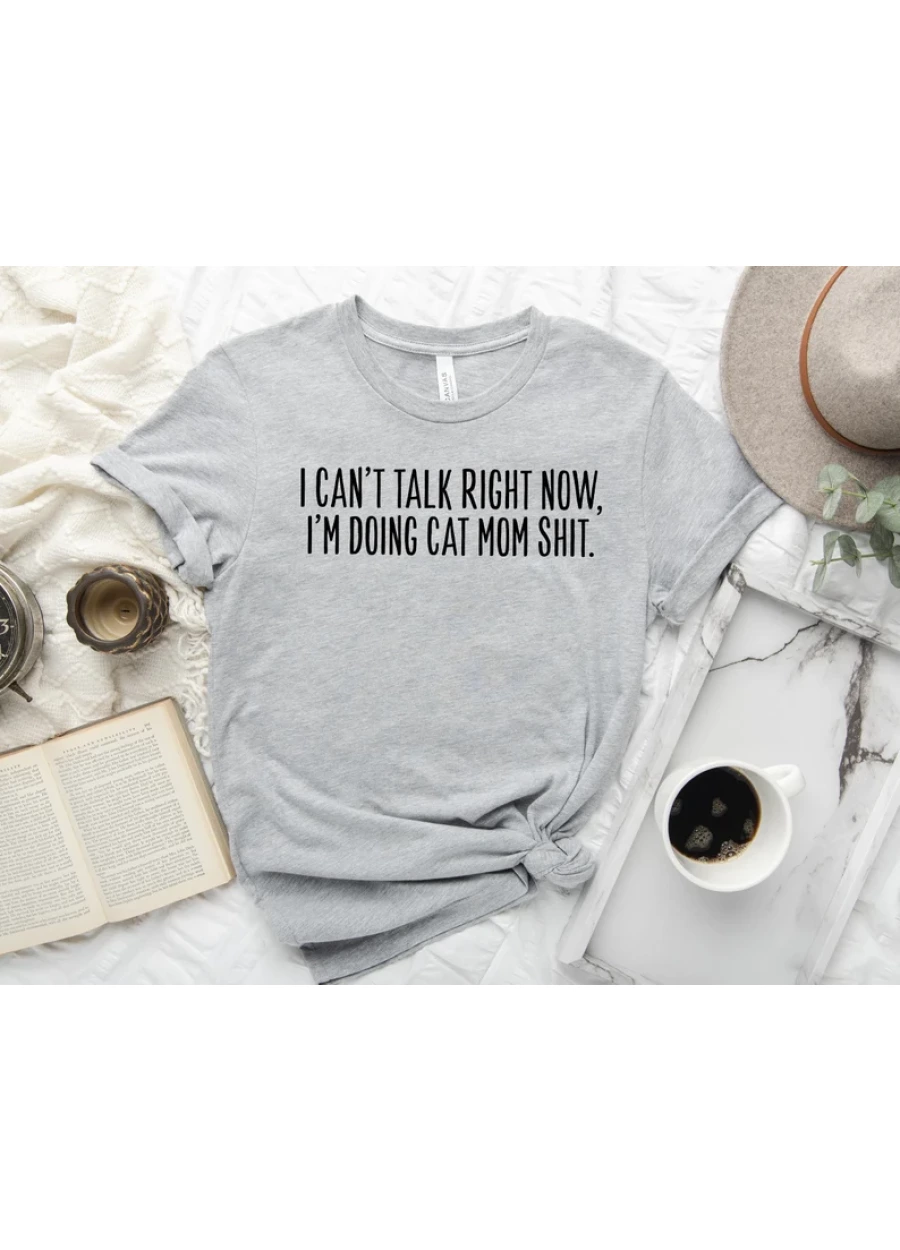Funny Cat Mom T-Shirt: I Can’t Talk Right Now