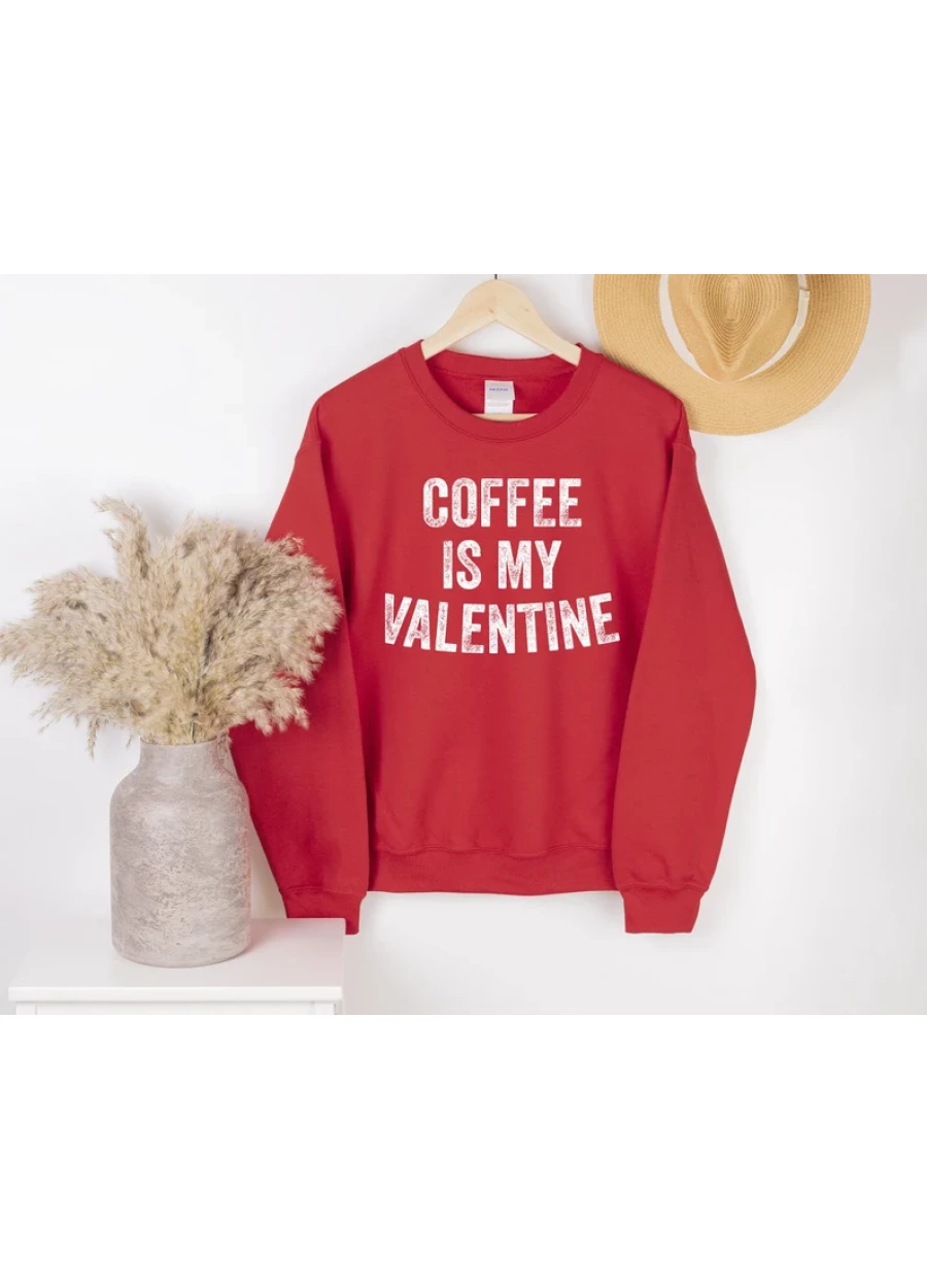 Coffee Is My Valentine, Valentine's Day Sweatshirt and Hoodie, Women's Sweatshirt, Love Sweatshirt, Coffee Lover, Valentine, Galentine's Day