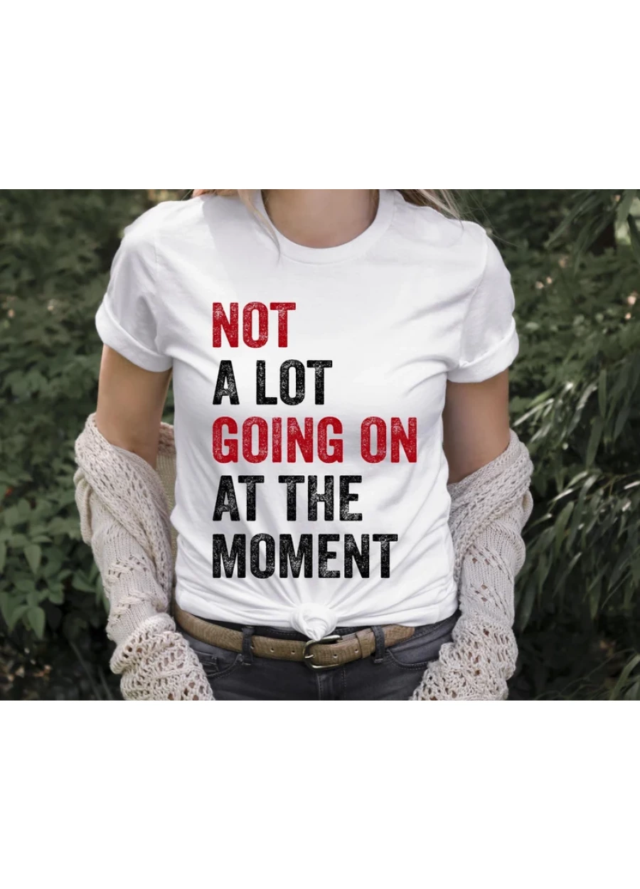 Not A Lot Going On At The Moment Shirt - Eras Tour Concert Tee