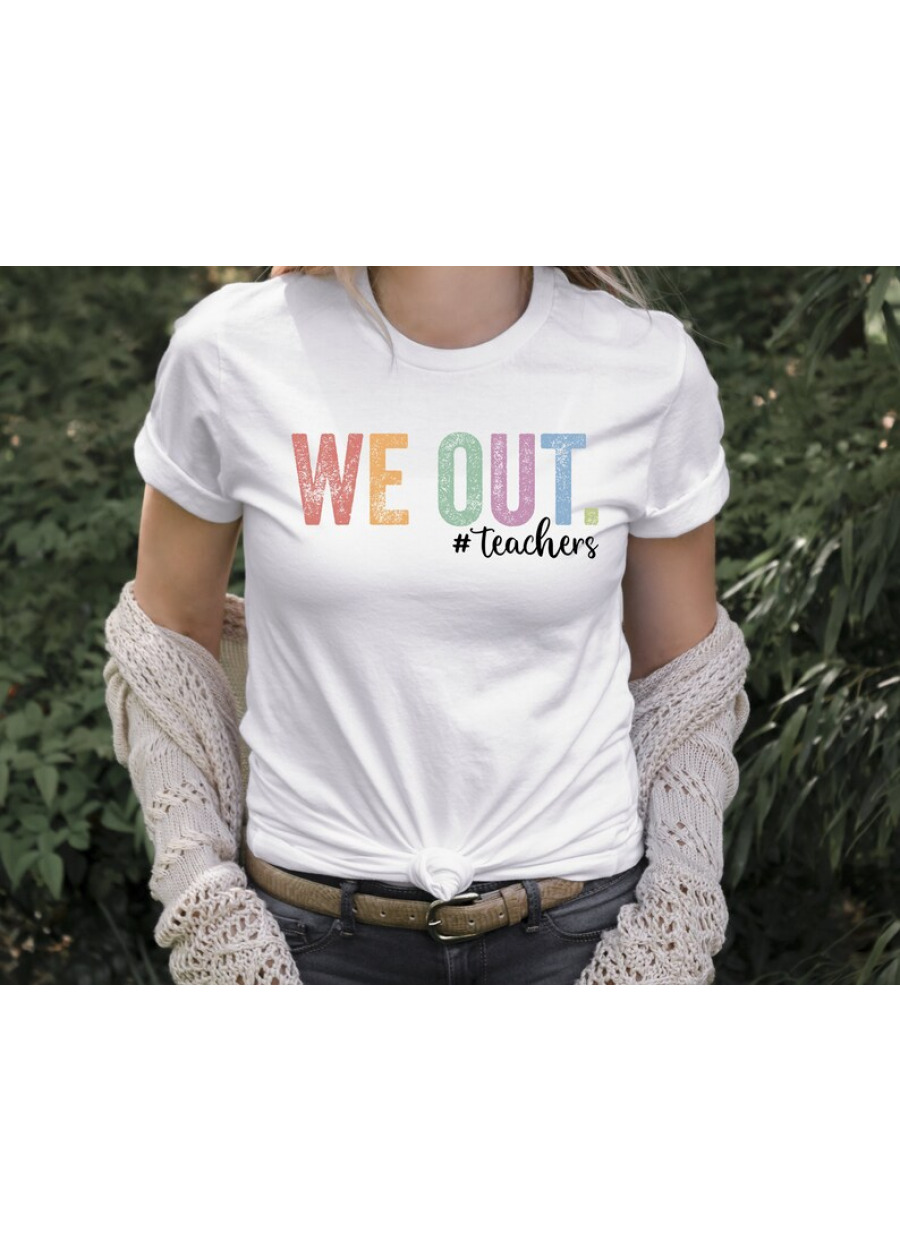 We Out Teachers Shirt: Funny Last Day of School Tee