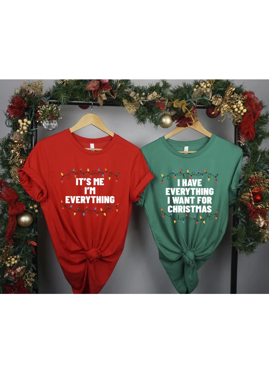 I Have Everything I Want For Christmas Shirt, It's Me I'm Everything Tshirt,Couple Matching Shirts, Xmas Party Couple Tee