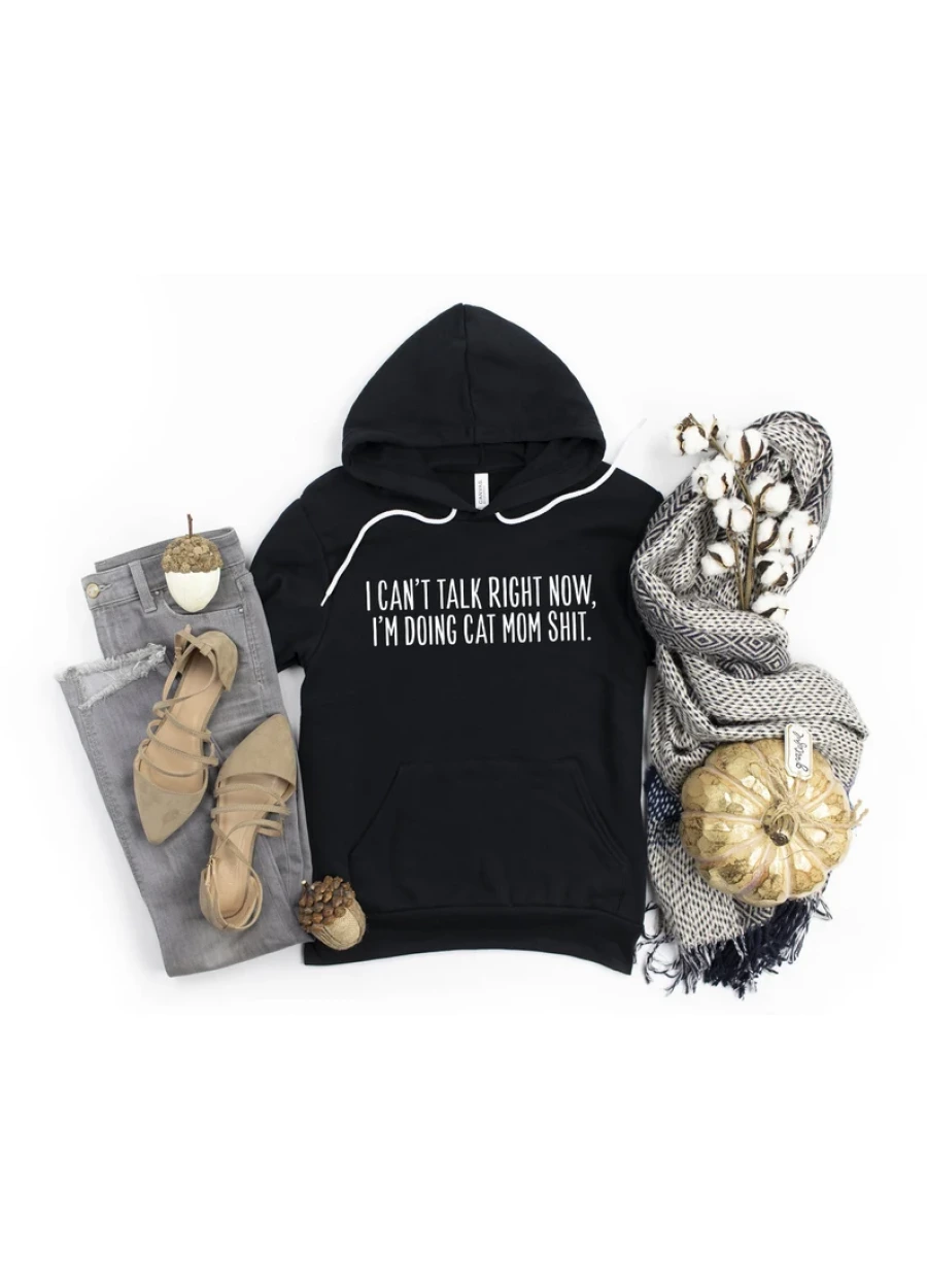 Funny Cat Mom Hoodie or Sweatshirt: I Can’t Talk Right Now