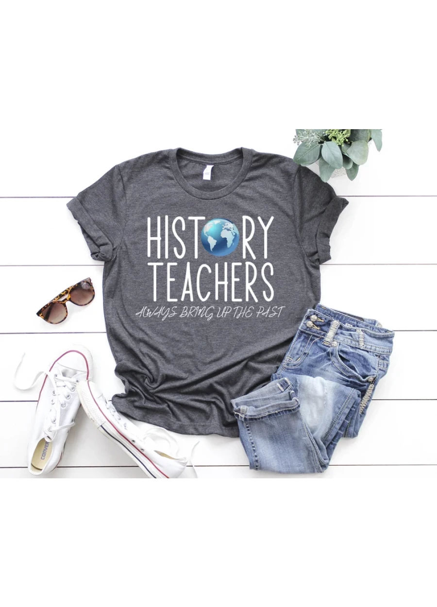 History Teacher T-Shirt: Always Bring Up The Past Shirt