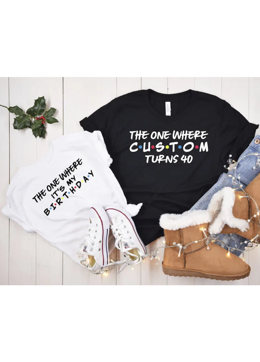 Customizable The One Where Turns 40 Shirt Friends Party Birthday Theme